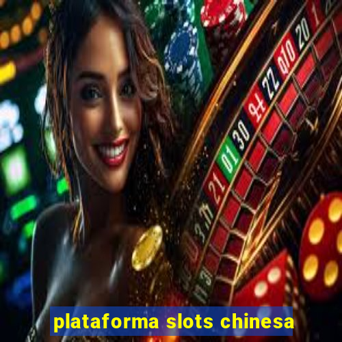 plataforma slots chinesa